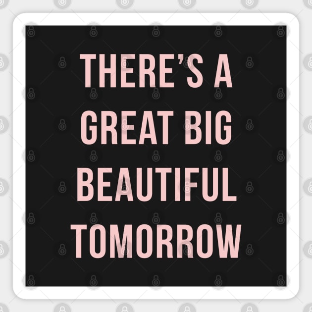 Theres a great big beautiful tomorrow! Millennial Pink Magnet by FandomTrading